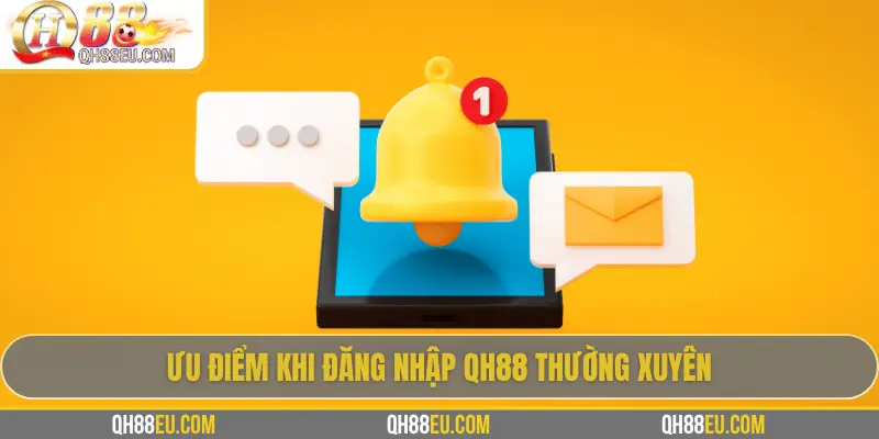 Ưu điểm khi đăng nhập QH88 thường xuyên